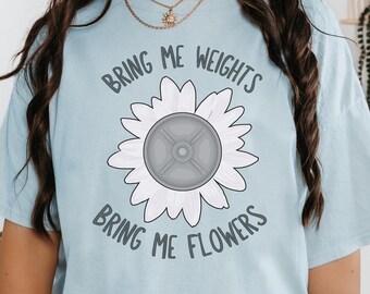 Camiseta "Bring Me Weights and Flowers" (Traga-me Pesos e Flores), Camiseta para Treino na Academia