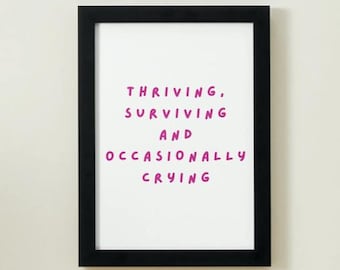 Thriving, Surviving and Ocasionally Crying Digital Print