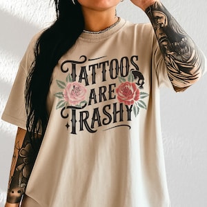 Tattoos Are Trashy Shirt, Sassy Gift, Sarcastic Shirt, Funny Shirt, Tattoos Sweatshirt, Adult Humor Shirt, Husband Shirt, Tattoos Are Stupid