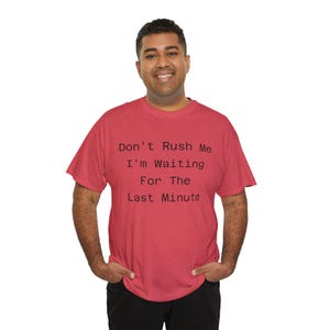 Funny Unisex Heavy Cotton Tee - &quot;Don&#39;t Rush Me, I&#39;m Waiting for the Last Minute&quot;