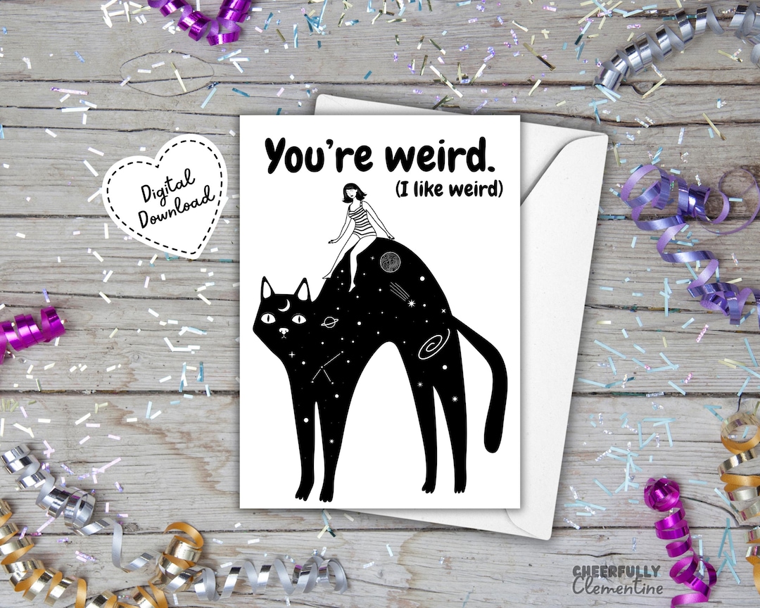 You're Weird (I Like Weird) Printable Greeting Card - Digital Download
