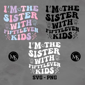 I&#39;m The Sister With Fiftyleven Kids SVG-PNG, Funny Shirt Png, Sister life , Sister, Funny Sister Png, Trendy Svg, My Sister, Auntie Png-Svg