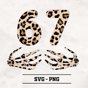 May include: Digital graphic featuring the numbers "67" in a leopard print pattern, with skeletal hands below. The text "SVG - PNG" is displayed in a bold, sans-serif font at the bottom, indicating file formats.