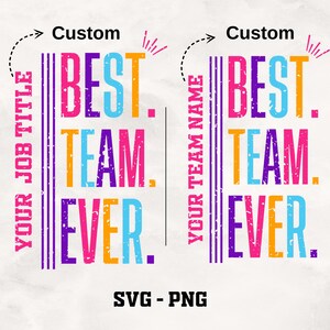 May include: A customizable design with the text "YOUR JOB TITLE" and "YOUR TEAM NAME" on the left and right sides of the image. The text "BEST. TEAM. EVER." is in the center of the image with a colorful, distressed font. The text "Custom" appears above each side of the design.
