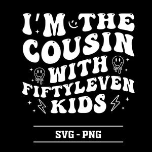I&#39;m The Cousin With Fiftyleven Kids PNG-SVG, Cousin With Fiftyleven Kids SVG, Funny Shirt Design, Trendy Svg, Trendy Png, Kids, Child Png