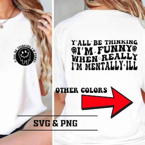Y’all Be Thinking I’m Funny I’m Mentally ill SVG-PNG, Wavy Design svg, Front Pocket svg, Snarky svg, Popular svg, Funny Shirt Designs Svg