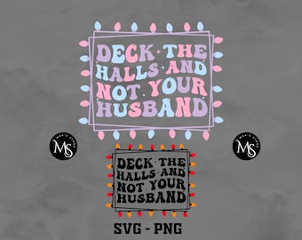 Deck The Halls, Not Your Husband - Christmas SVG PNG (Digital Download)