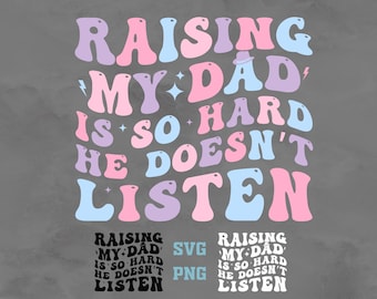 Funny Mom Quote PNG SVG: Raising My Dad (Digital Download