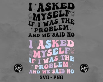 I Asked Myself Funny Sarcasm SVG PNG, Adult Humor Shirt (Digital Download)