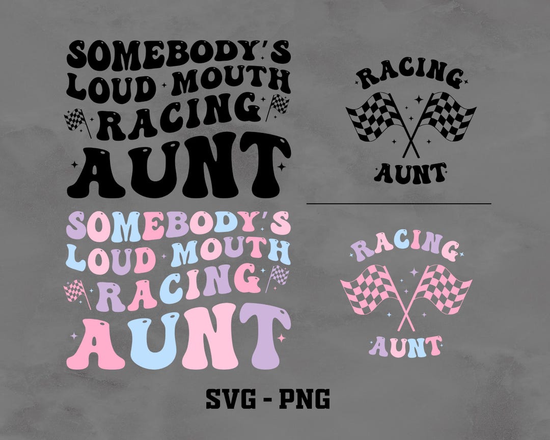 Somebody's Loud Mouth Racing Aunt PNG-SVG, Race Day Svg, Racing Auntie ...