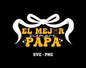 El Mejor Papá Siempre, Best Dad Ever Español PNG SVG (Descarga Digital)