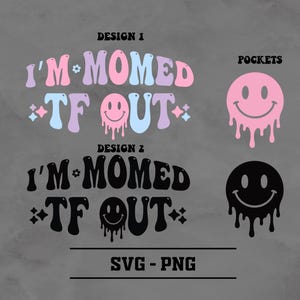I'm Momed TF Out SVG-PNG, Motivational Svg, Trendy Svg, Sarcasm Svg, Sarcastic Svg, Adult Humor Svg, Sublimation Digital Download, Popular