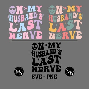 On My Husbands Last Nerve Png, On My Husbands Last Nerve, Last Nerve Png, Husband And Wife Png, Last Nerve Png,Wife Life Svg Png,Funny Shirt