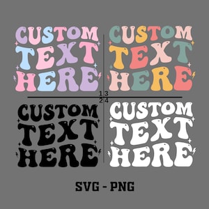 May include: Four variations of a graphic design featuring the text "CUSTOM TEXT HERE" in a retro, wavy font style. The designs are in black, white, and pastel colors.