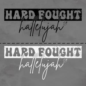 Hard Fought Hallelujah PNG & SVG, Religious png, Christian svg, Bible Verse png, Cricut Cut File and Sublimation, Trendy Png, Trendy Svg