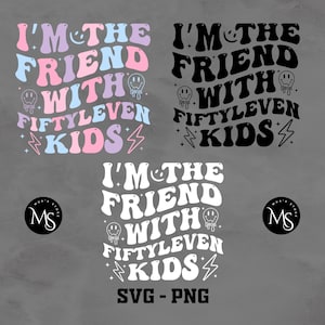 I&#39;m The Friend With Fiftyleven Kids PNG-SVG, Friend With Fiftyleven Kids SVG, Funny Shirt Design, Trendy Svg, Trendy Png, Kids, Child Png