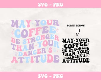 Coffee Dancer Attitude SVG PNG: Funny Mom Shirt (Digital Download)