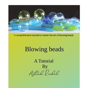 Blowing Beads a Lampwork Tutorial- By Astrid Riedel