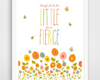Though She Be But Little She is Fierce print