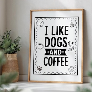 Dog Lover Coffee Wall Art Print, Funny Pet and Coffee Quote Poster, Black and White Home Decor, Gift for Dog and Coffee Lover, House Warming