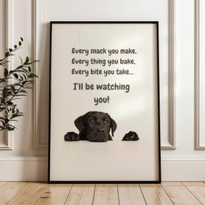 Väggkonsttryck med svart labrador; Citat om fräck hundälskare - Varje mellanmål du gör, varje sak du bakar, varje tugga du tar, jag kommer att titta på dig