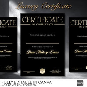 May include: Black certificate templates with gold text that read "Certificate of Completion" and "Basic Make-up Course." The certificates have a luxury design with the words "Luxury Certificate" at the top. The bottom of the image reads "FULLY EDITABLE IN CANVA NO PRO VERSION REQUIRED."