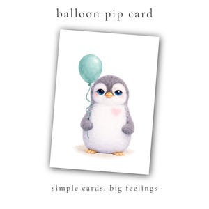 May include: A greeting card featuring a watercolor illustration of a cute penguin holding a teal balloon. The penguin has gray and white feathers, blue eyes, and a pink heart on its chest. Text at the top reads "balloon pip card" and at the bottom "simple cards. big feelings."