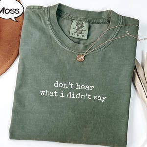 Don&#39;t hear what I didn&#39;t say shirt, Graphic t-shirts