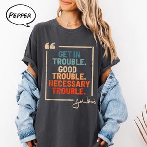 Chemise John Lewis, obtenir des ennuis, des problèmes nécessaires, des ennuis nécessaires, chemise John Lewis, chemise de protestation John Lewis, chemise égalité, t-shirt droits civiques