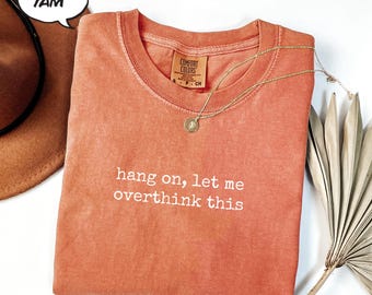 Comfort Colors® Hang On Let Me Overthink This Shirt, Funny Overthinking Shirt, Sarcastic Graphic Tee, Humor Shirt Gift for Her Womens TShirt