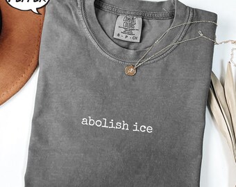 Comfort Colors® Abolish ICE Statement T-Shirt, No Human is Illegal Shirt, Pro Immigration T-Shirt, Anti Racism Shirt (AP-TRE136)