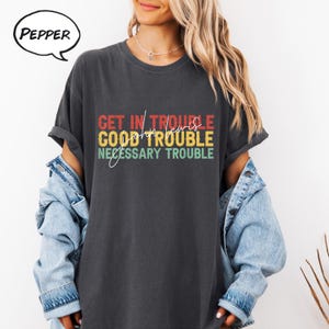 Chemise John Lewis, obtenir des ennuis, des problèmes nécessaires, des ennuis nécessaires, chemise John Lewis, chemise de protestation John Lewis, chemise égalité, t-shirt droits civiques