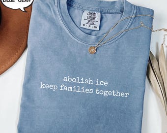 Comfort Colors® Abolish ICE Statement T-Shirt, No Human is Illegal Shirt, Pro Immigration T-Shirt, Anti Racism Shirt (AP-TRE136)