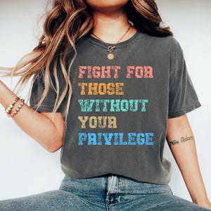 Fight for those without your privilege shirt, Activist Shirt, Civil Rights Shirt, BLM Shirt, Equality Shirt, Human rights shirt, Equality.