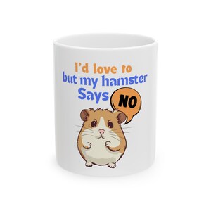 I Would Love to But My Hamster Says No Cozy Ceramic Mug - Cute Hamster Coffee Cup, Funny Animal Gift Mug For Hamster Lovers Breeder Dad Mom