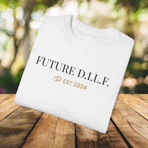 Future D.I.L.F. T-Shirt | Bachelor Party Gift | Custom DILF Est 2024 T-Shirt | DILF Since 2024 Shirt | Wedding Day Shirt | Funny Dad Shirt