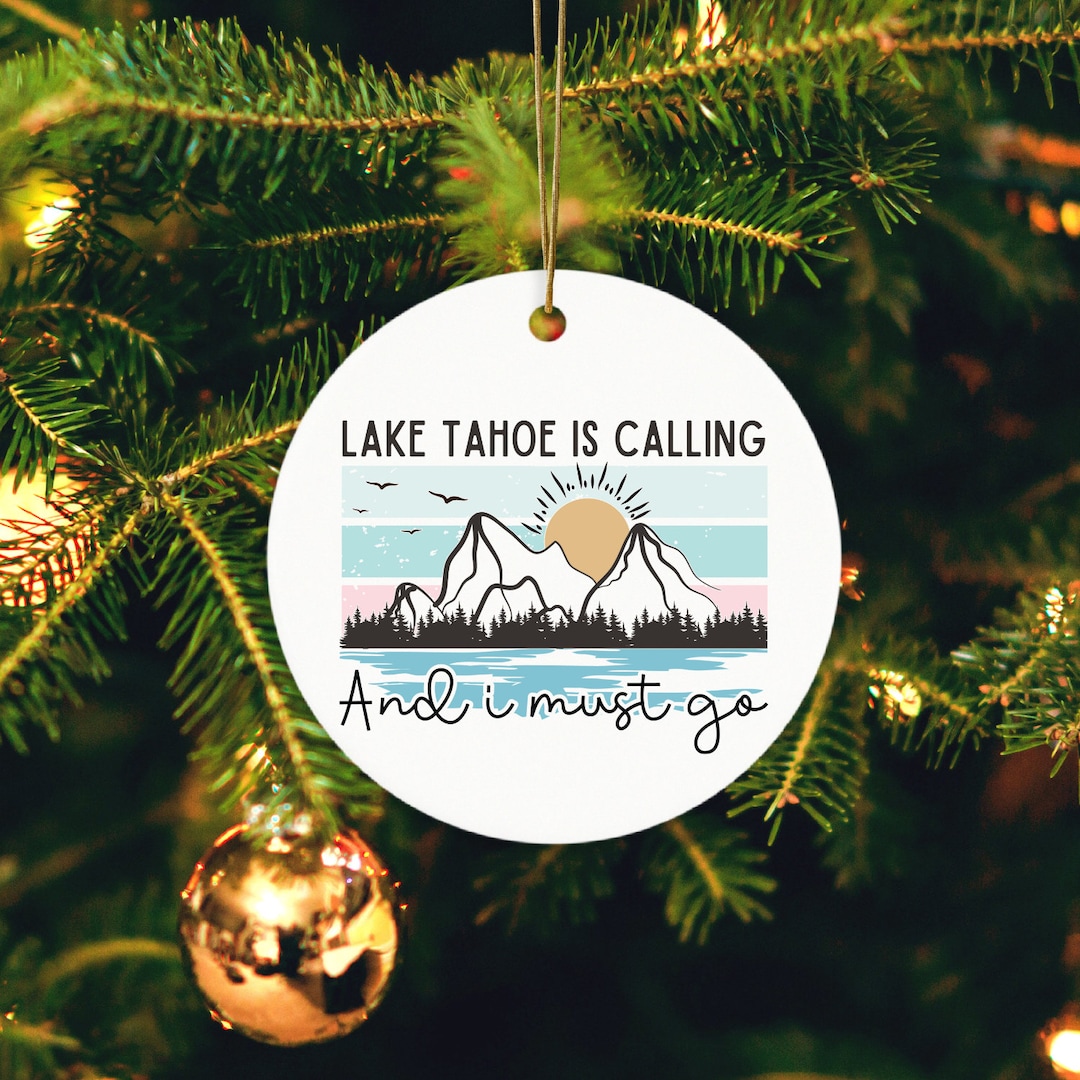 Lake Tahoe Ornament, Tahoe Gift, Lake Tahoe Gifts, Ceramic Ornament Lake Tahoe is Calling and I