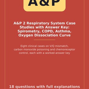 A&P 2 Respiratory System Case Studies with Answer Key: Spirometry, COPD, Asthma, Oxygen Dissociation Curve