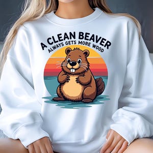 A Clean Beaver Always Gets More Wood Png Sublimation Dirty Humor png Adult Humor Png Funny Meme PNG Gag Png Inappropriate  Png