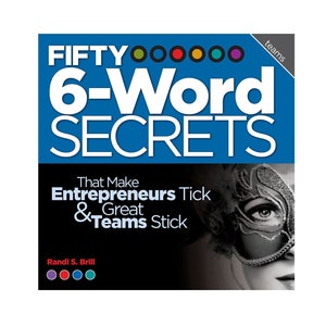 FIFTY 6-Word Secrets That Make Entrepreneurs Tick and Great Teams Stick