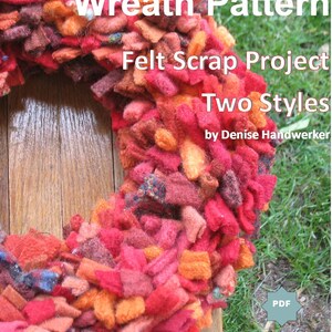 May include: A close-up of a red, orange, and brown felt wreath. The wreath is made of felt scraps and is a DIY project. The text "Wreath Pattern Felt Scrap Project Two Styles by Denise Handwerker" is visible on the image. A PDF icon is in the lower right corner.