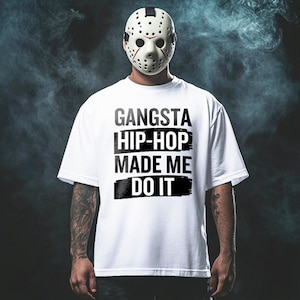Gangsta Hip-Hop Made Me Do It Black / White T-Shirt – Hip-Hop Streetwear | Regular & Oversized Unisex Fit Rap StreetWear