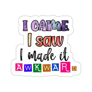 I Came I Saw I Made It Awkward Kiss-Cut Aufkleber, Humor Aufkleber, Laptop Aufkleber, wasserfester Aufkleber, Planer Aufkleber, Journal Aufkleber