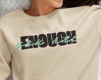 You Are Enough Sweatshirt, Self Love Pullover, Positive Mental Health Clothing