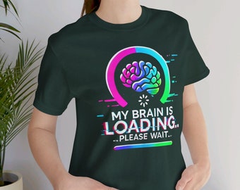 My Brain Is Loading T-Shirt | Humorous Unisex Tee