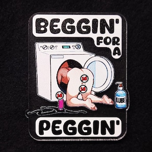 Beggin&#39; for a Peggin&#39; acrylique charme - cadeau crépus d&#39;insigne d&#39;épingle de porte-clés fétiche sexy mignon chibi coquine cadeau drôle