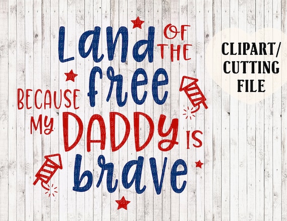 Land Of The Free Because My Daddy Is Brave Svg File Kids Svg Etsy