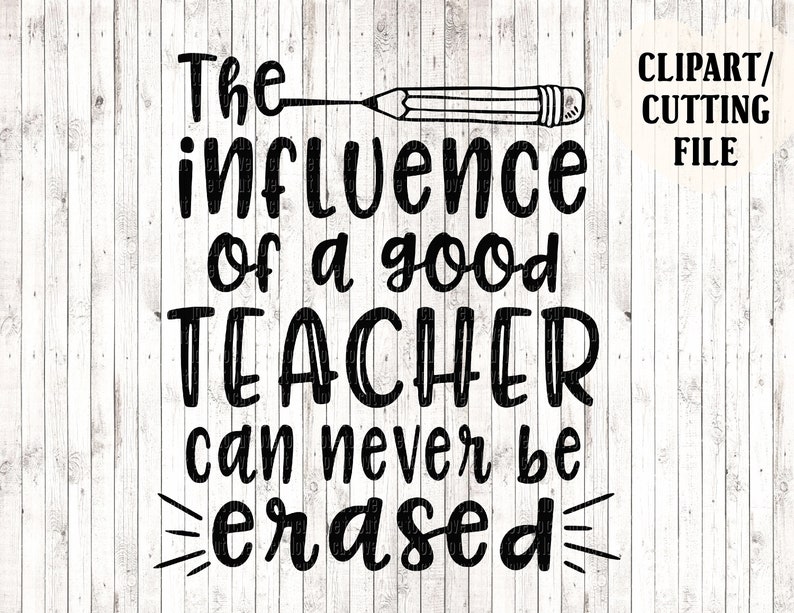 Download The influence of a good teacher can never be erased svg | Etsy