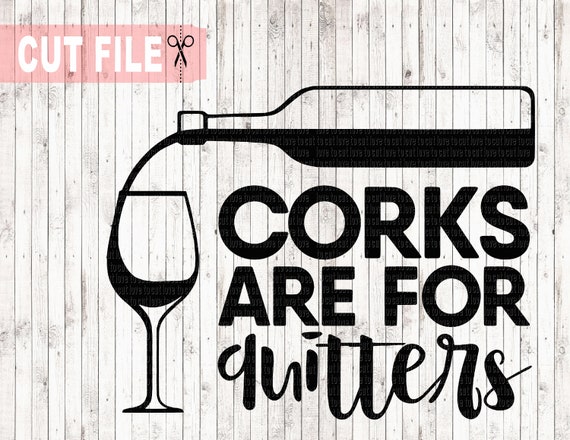 Download Corks are for quitters svg file funny wine svg pillow svg ...