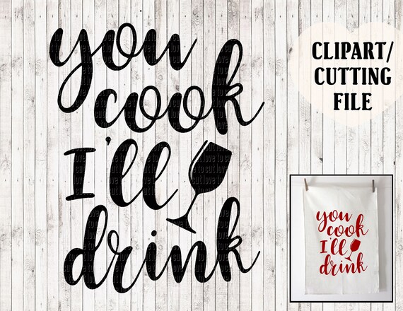 Download You Cook I Ll Drink Svg Wine Svg Vinyl Cut Files Etsy